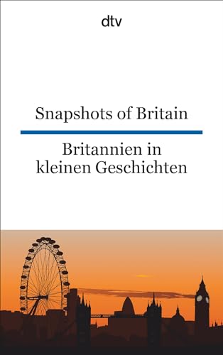 Snapshots of Britain Britannien in kleinen Geschichten: dtv zweisprachig für Könner – Englisch von dtv Verlagsgesellschaft